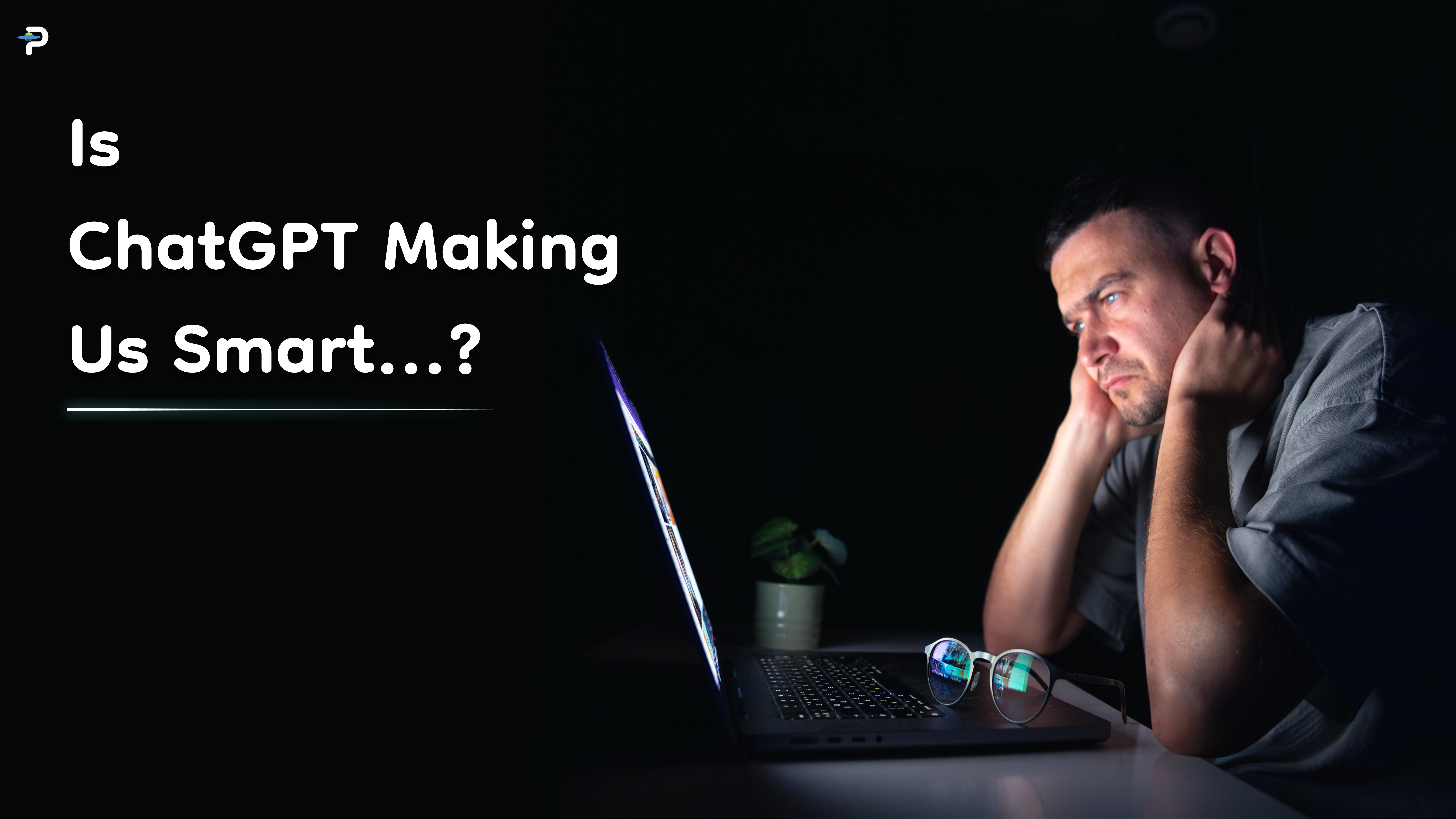 is-chatgpt-making-us-smart-or-stupid