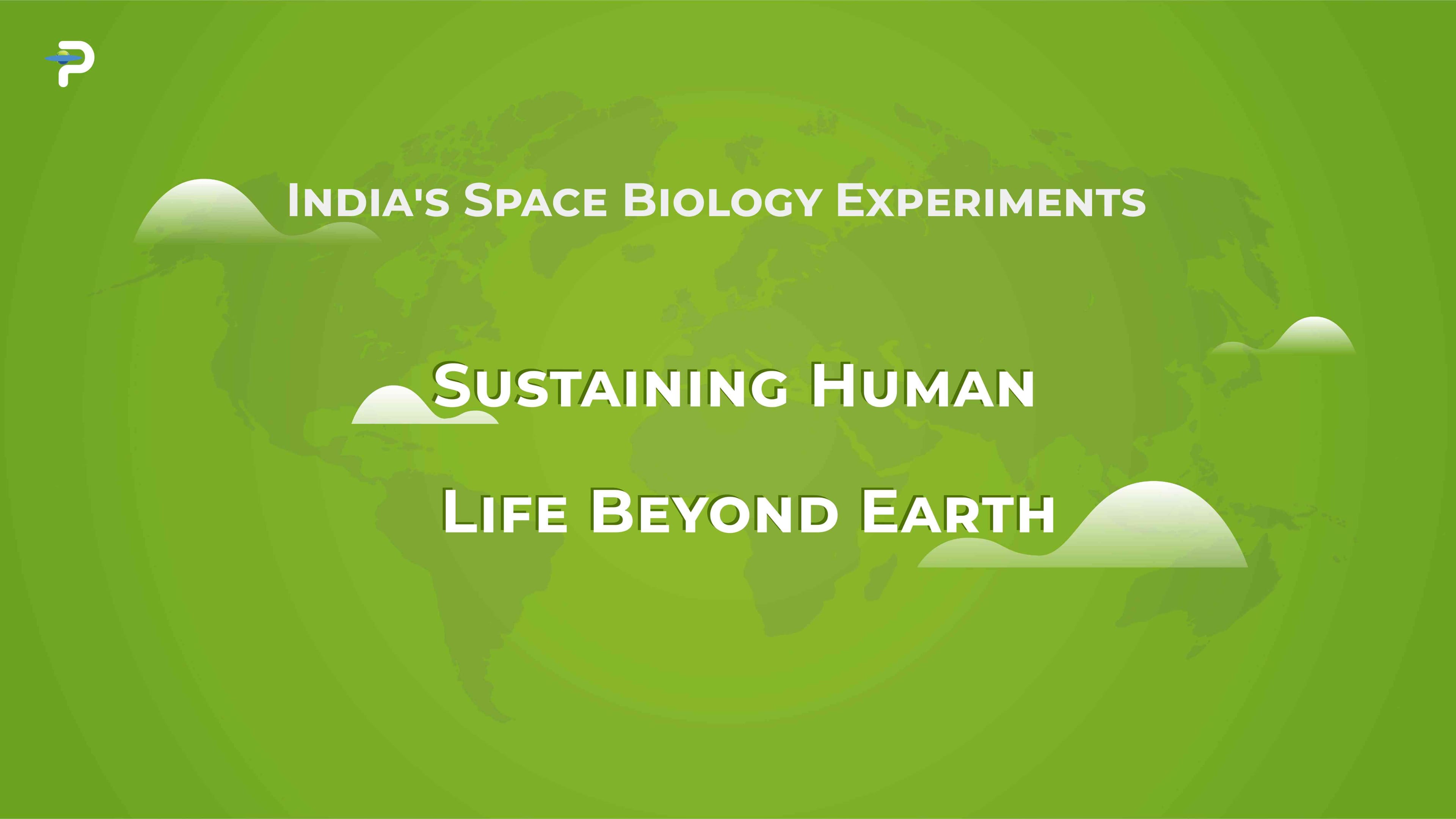 India's Space Biology Experiments: Sustaining Human Life Beyond Earth