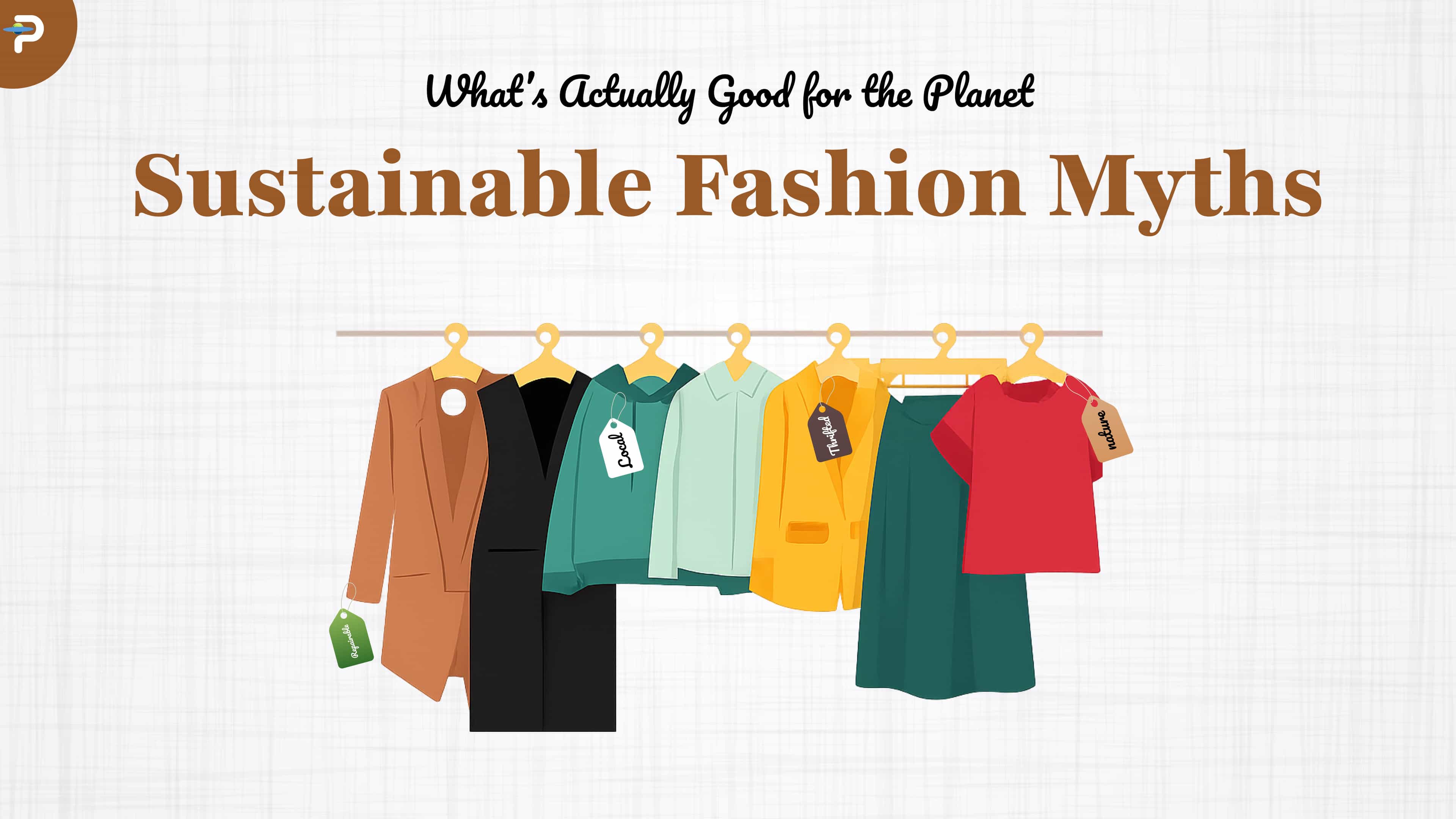 Sustainable Fashion Myths: What’s Actually Good for the Planet