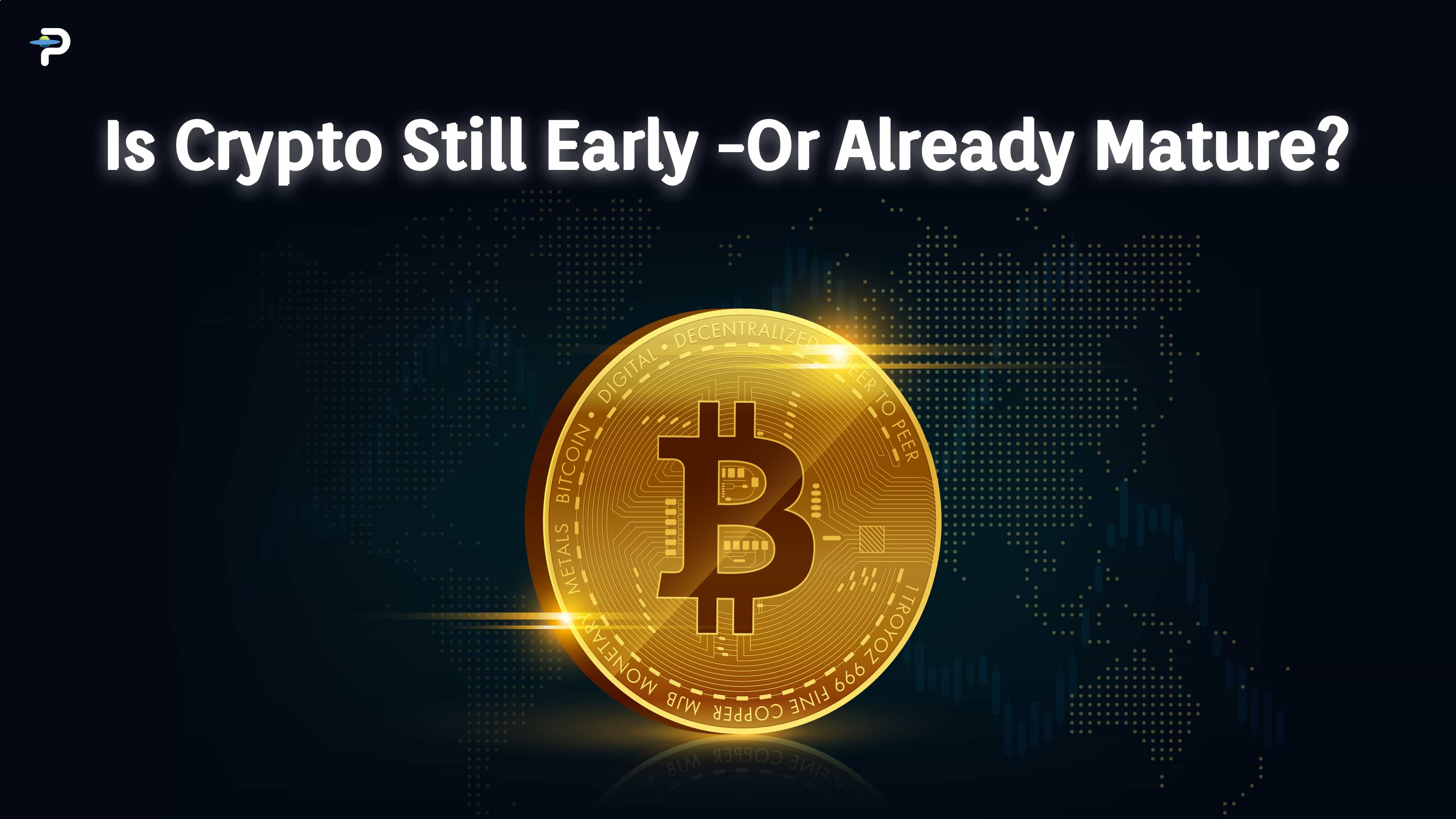 Is Crypto Still Early—or Already Mature?